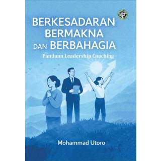 BERKESADARAN BERMAKNA DAN BERBAHAGIA: 			       Panduan Leadership Coaching