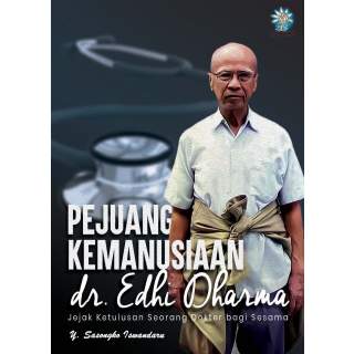 Pejuang Kemanusiaan: dr. Edhi Dharma Jejak Ketulusan Seorang Dokter bagi Sesama