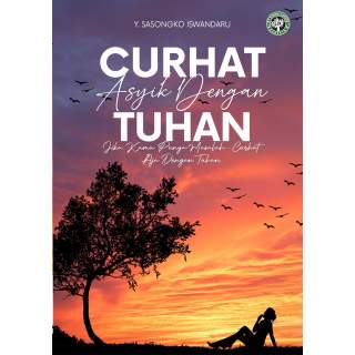 Curhat Asyik Dengan Tuhan :  Jika kamu punya masalah, Curhat aja dengan Tuhan
