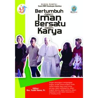 BERTUMBUH DALAM IMAN BERSATU DALAM KARYA