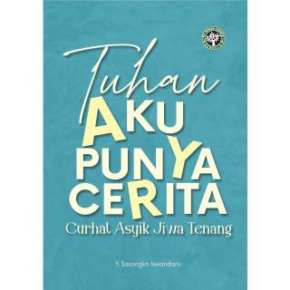 Tuhan Aku Punya Cerita : Curhat Asyik Jiwa Tenang