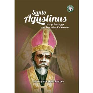 Santo Agustinus : Uskup Pujangga dan Pencarian Kebenaran