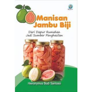 MANISAN JAMBU BIJI: Dari Dapur Rumahan Jadi Sumber Penghasilan