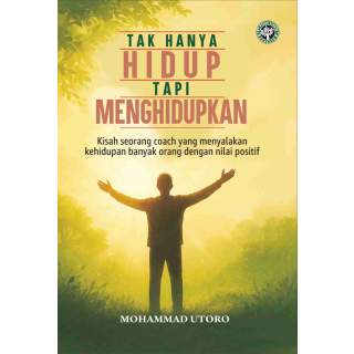 Tak Hanya Hidup tapi Menghidupkan : 			      Kisah Seorang Coach yang menyalakan kehidupan        banyak orang dengan nilai posi