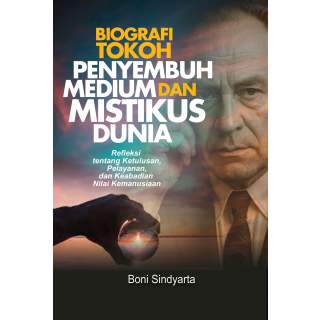 Biografi Tokoh Penyembuh, Medium dan Mistikus Dunia : Refleksi tentang Ketulusan, Pelayanan, dan Keabadian Nilai Kemanusiaan