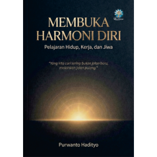 Membuka Harmoni Diri : Pelajaran Hidup, Kerja, dan Jiwa “Yang kita cari sering bukan jalan baru, melainkan jalan pulang.”