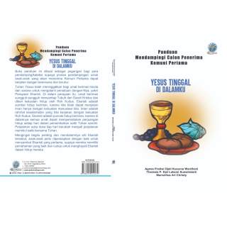 Yesus Tinggal di Dalamku Panduan untuk mendampingi calon penerima komuni pertama