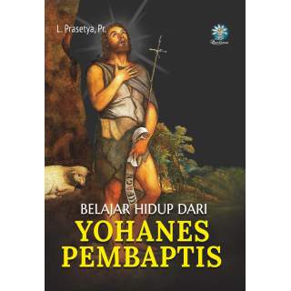 Belajar Hidup Dari Yohanes Pembaptis