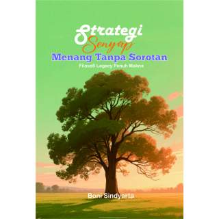 Strategi Senyap, Menang Tanpa Sorotan Filosofi Legacy Penuh Makna