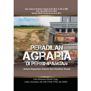 PERADILAN AGRARIA DI PERSIMPANGAN : Antara Kepastian Hukum Dan Keadilan Sosial