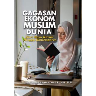 GAGASAN EKONOM MUSLIM DUNIA dari Masa Klasik hingga Kontemporer