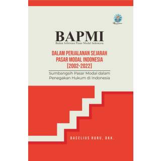 BAPMI dalam Perjalanan Sejarah Pasar Modal Indonesia (2002-2022) : Sumbangsih Pasar Modal dalam Penegakan Hukum di Indonesia