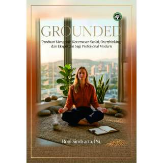 GROUNDED: Panduan Mengelola Kecemasan Sosial, Overthinking, dan Ekspektasi bagi Profesional Modern