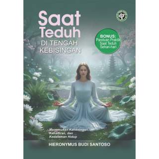 Saat Teduh DI TENGAH KEBISINGAN : Menemukan Keheningan, Kehadiran, dan Kedalaman Hidup