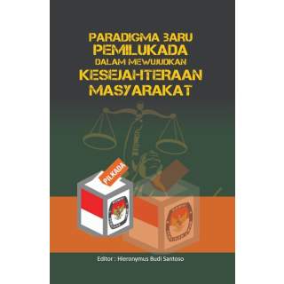 PARADIGMA BARU PEMILUKADA DALAM MEWUJUDKAN KESEJAHTERAAN MASYARAKAT