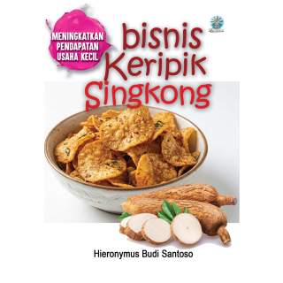 BISNIS KERIPIK SINGKONG: Meningkatkan Pendapatan Usaha Kecil