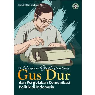 Melawan Otoritarianisme Gus Dur dan Pergolakan Komunikasi Politik di Indonesia
