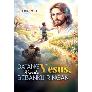 DATANG KEPADA YESUS, BEBANKU RINGAN
