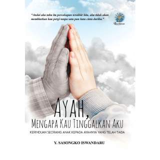 Ayah, Mengapa Kau Tinggalkan Aku : 			  Kerinduan Seorang Anak Kepada Ayahnya Yang Telah Tiada