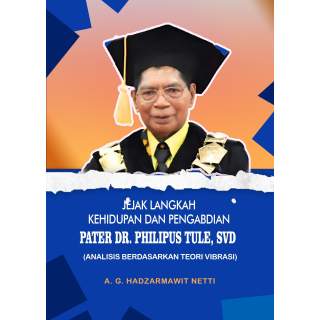 JEJAK LANGKAH KEHIDUPAN  		DAN PENGABDIAN  		PATER DR. PHILIPUS TULE, SVD : ANALISIS BERDASARKAN  		TEORI VIBRASI
