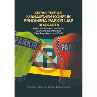 KUPAS TUNTAS MANAJEMEN KONFLIK FENOMENA PARKIR LIAR DI JAKARTA (Komitmen Pemerintah Dalam Mengimplementasikan Opsi Legalisasi Ju