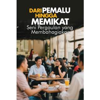 Dari Pemalu Hingga Memikat :  Seni Pergaulan yang Membahagiakan