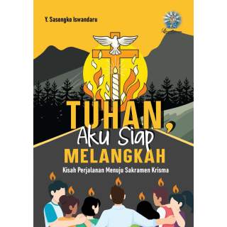 TUHAN, AKU SIAP MELANGKAH : Kisah Perjalanan menuju Sakramen Krisma