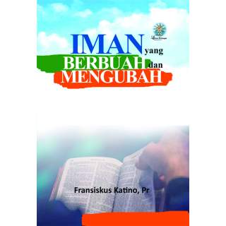 Iman yang Berbuah dan Mengubah