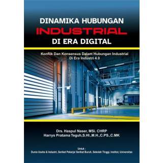 DINAMIKA HUBUNGAN INDUSTRIAL DI ERA DIGITAL :  Konflik Dan Konsensus Dalam Hubungan Industrial Di Era Industri 4.0