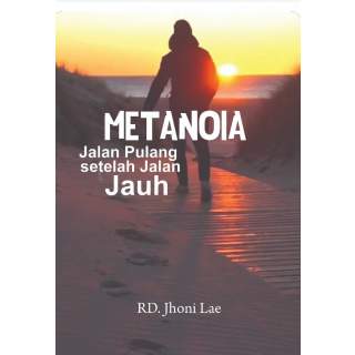 Metanoia : Jalan Pulang setelah Jalan Jauh