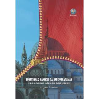 MERESTORASI HARMONI DALAM KEBERAGAMAN : REFLEKSI ATAS PENGALAMAN KONFLIK AMBON – MALUKU