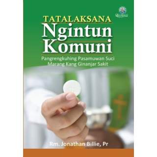 Tatalaksana Ngintun Komuni : Pangrengkuhing Pasamuwan Suci Marang Kang Ginanjar Sakit