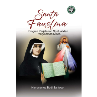 SANTA FAUSTINA : Biografi Perjalanan Spiritual dan Pengalaman Mistis