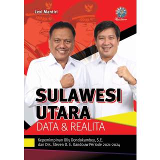 SULAWESI UTARA: DATA & REALITA : Kepemimpinan Olly Dondokambey, S.E. dan Drs. Steven O. E. Kandouw Periode 2021-2024