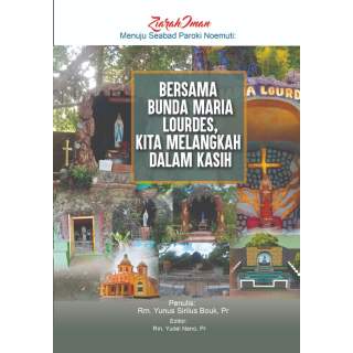 Ziarah Iman Menuju Seabad Paroki Noemuti: BERSAMA BUNDA MARIA LOURDES, KITA MELANGKAH DALAM KASIH