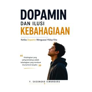 DOPAMIN DAN ILUSI KEBAHAGIAAN :   Ketika Dopamin Menguasai Hidup Kita  “Kebahagiaan yang paling berbahaya adalah kebahagiaan yan