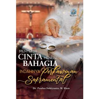 MENYEMAI CINTA MENUAI BAHAGIA: Indahnya Perkawinan Sakramental