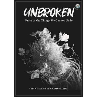 UNBROKEN :   Grace In The Things We Cannot Undo