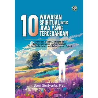 10 WAWASAN SPIRITUAL UNTUK JIWA YANG TERCERAHKAN : "Panduan untuk Memperoleh Kehidupan yang Berkelimpahan Cinta, Kedamaian dan K
