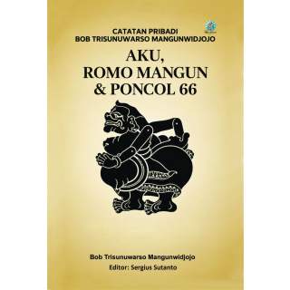 AKU, ROMO MANGUN & PONCOL 66 :   Catatan Pribadi Bob Trisunuwarso Mangunwidjojo