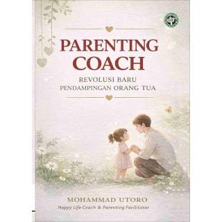 PARENTING COACH :       Revolusi Baru Pendampingan Orang tua