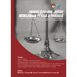 PRAKSIS ELECTORAL JUSTICE MEWUJUDKAN PILKADA DEMOKRATIS: Kajian Pencegahan dan Penyelesaian Pelanggaran serta Sengketa Pilkada S