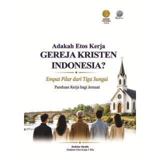 Adakah Etos Kerja Gereja Kristen Indonesia?: Empat Pilar dari Tiga Sungai Panduan Kerja Bagi Jemaat