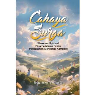 Cahaya Surga : Wawasan Spiritual Para Pembawa Pesan Pengalaman Mendekati Kematian